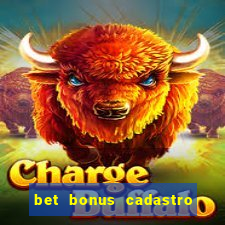 bet bonus cadastro sem deposito